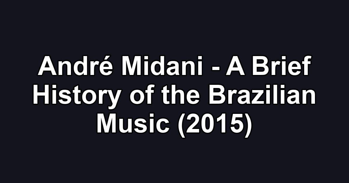 André Midani - A Brief History of the Brazilian Music (2015)