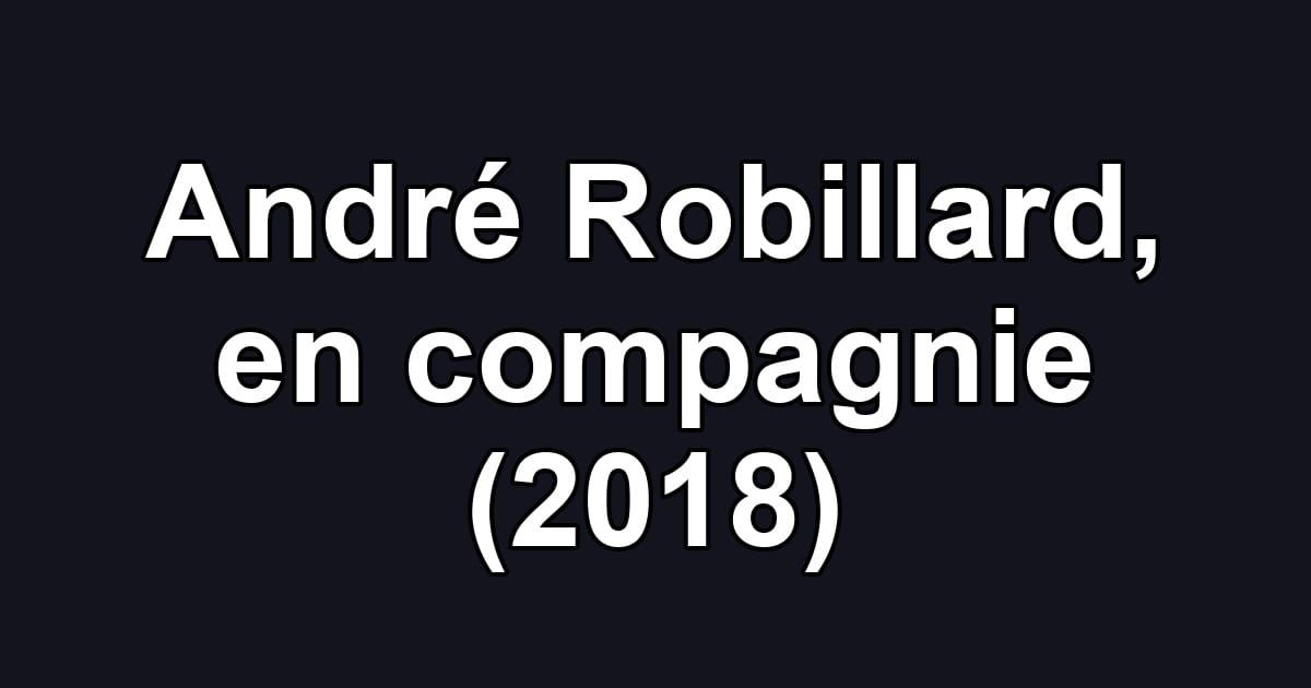 André Robillard, en compagnie (2018)