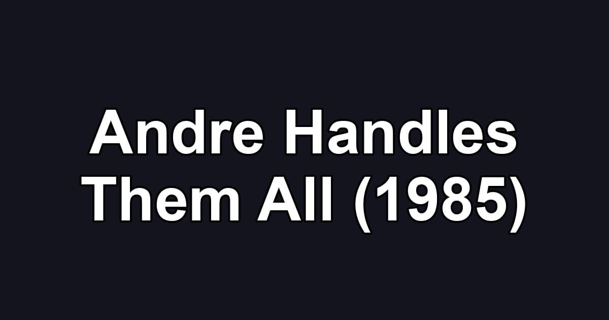 Andre Handles Them All (1985)