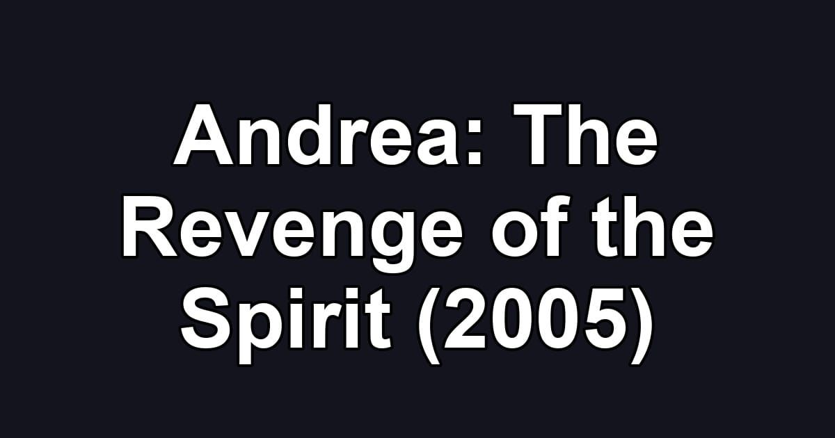 Andrea: The Revenge of the Spirit (2005)