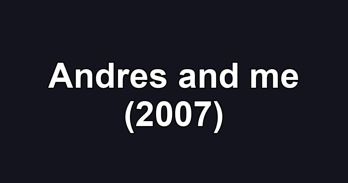 Andres and me (2007)