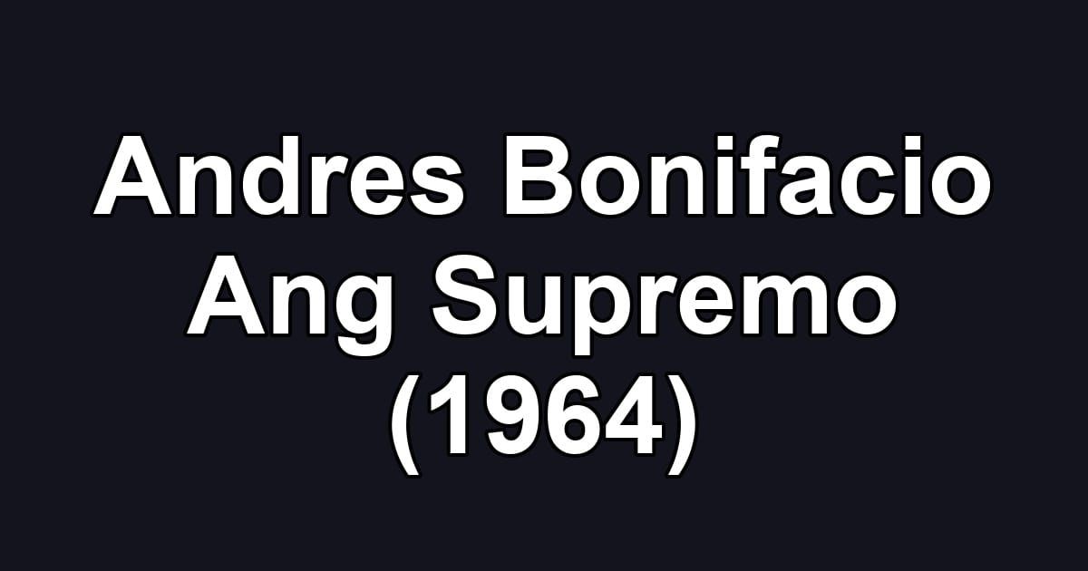 Andres Bonifacio Ang Supremo (1964)