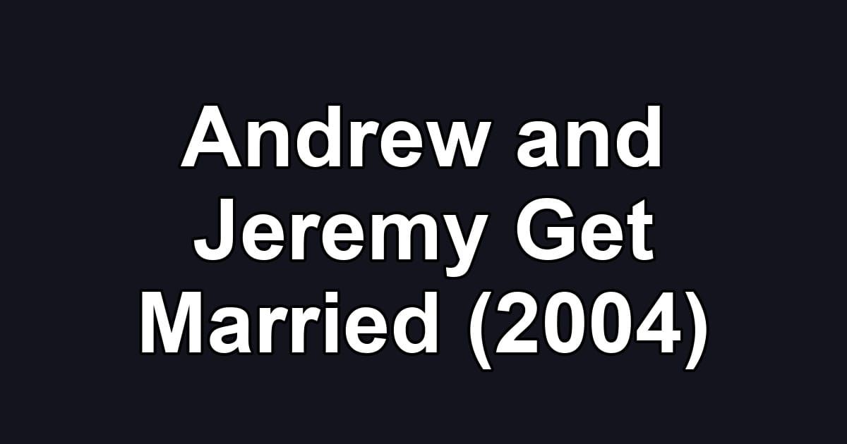 Andrew and Jeremy Get Married (2004)