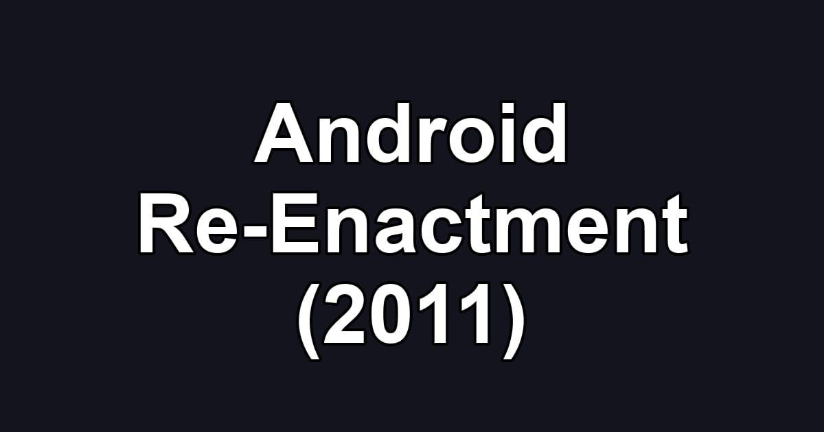 Android Re-Enactment (2011)