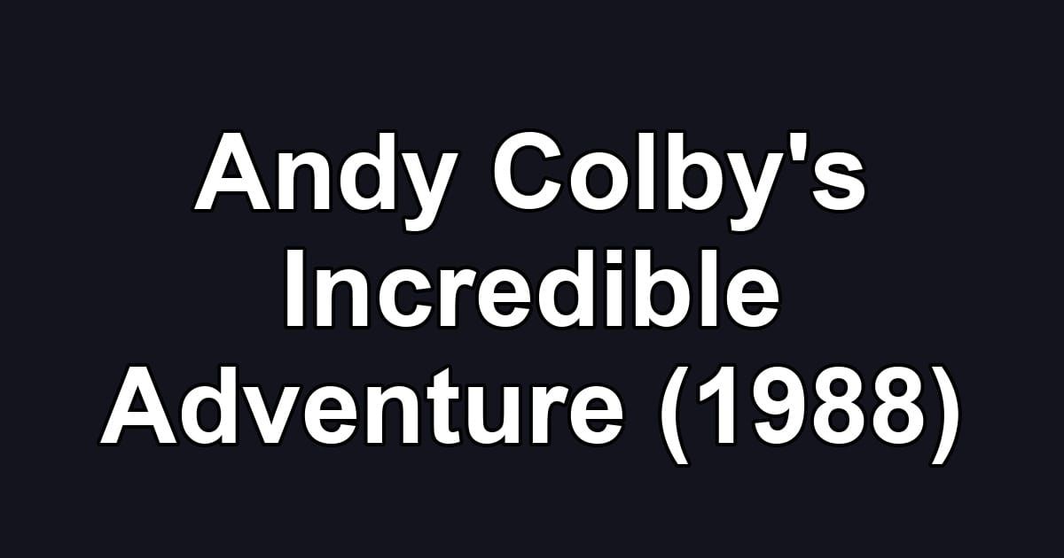 Andy Colby's Incredible Adventure (1988)