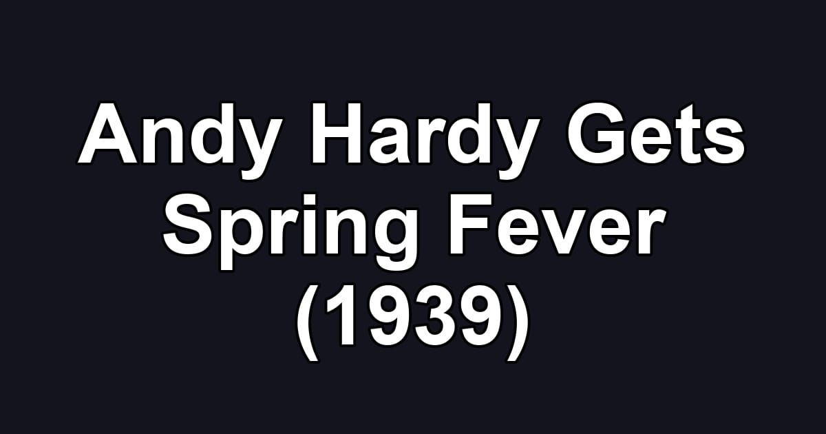 Andy Hardy Gets Spring Fever (1939)