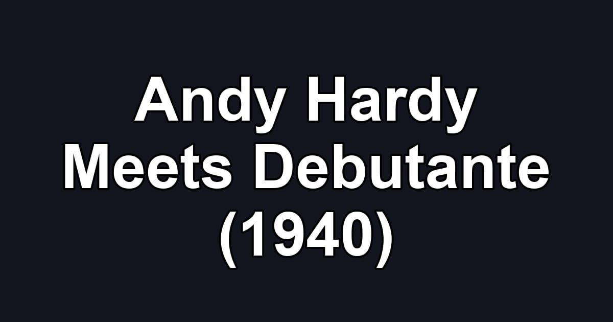 Andy Hardy Meets Debutante (1940)
