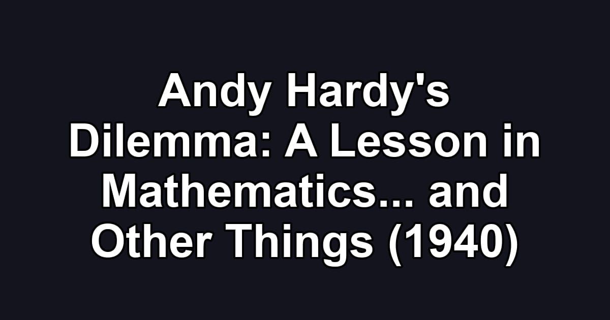 Andy Hardy's Dilemma: A Lesson in Mathematics... and Other Things (1940)