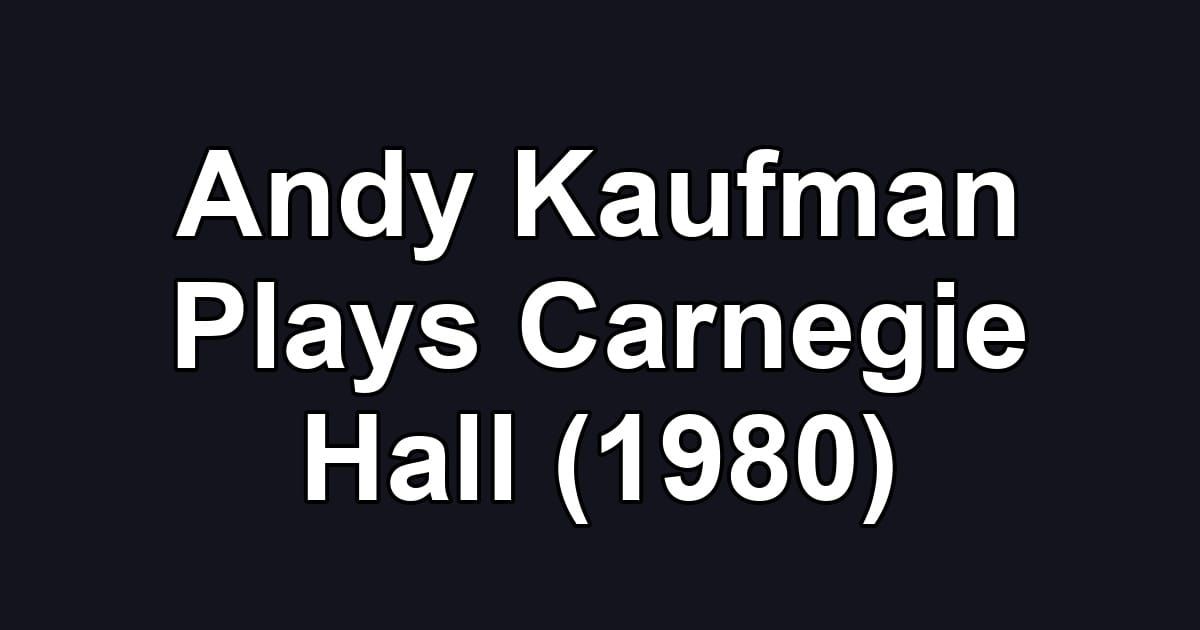 Andy Kaufman Plays Carnegie Hall (1980)