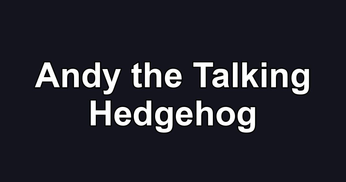 Andy the Talking Hedgehog