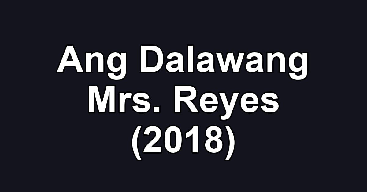 Ang Dalawang Mrs. Reyes (2018)
