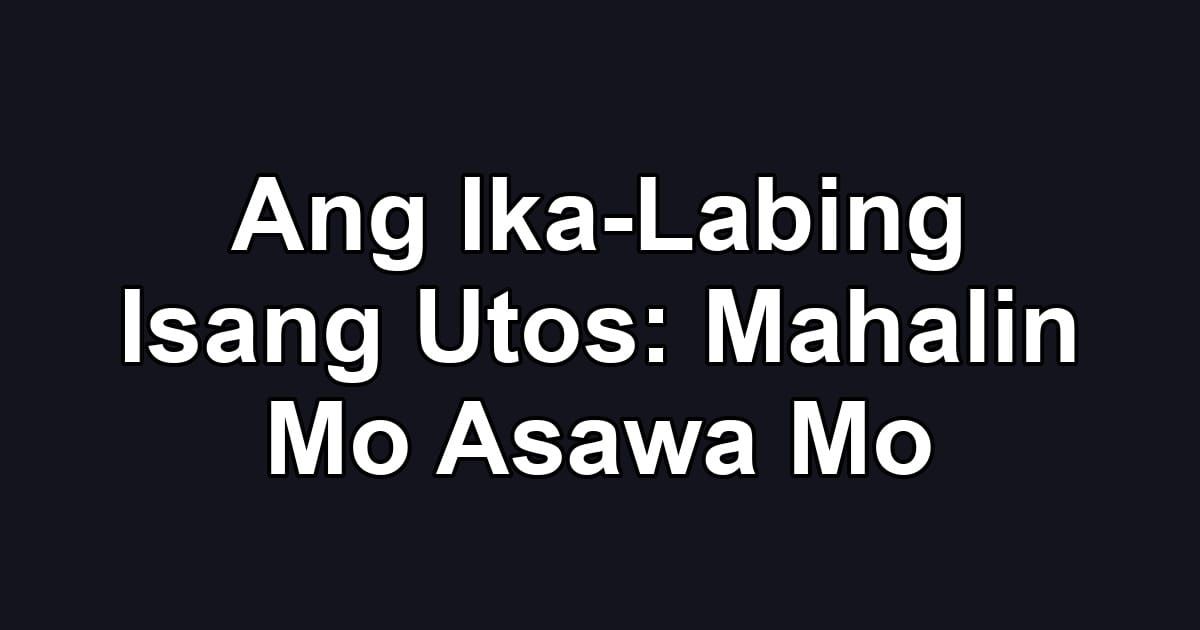 Ang Ika-Labing Isang Utos: Mahalin Mo Asawa Mo