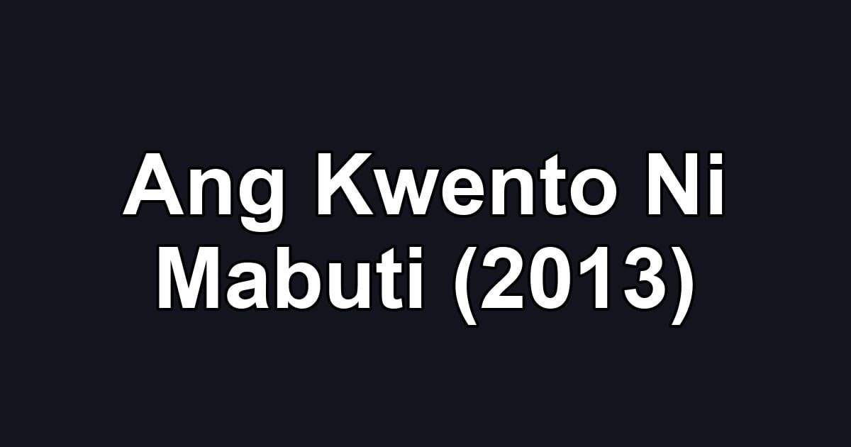 Ang Kwento Ni Mabuti (2013)