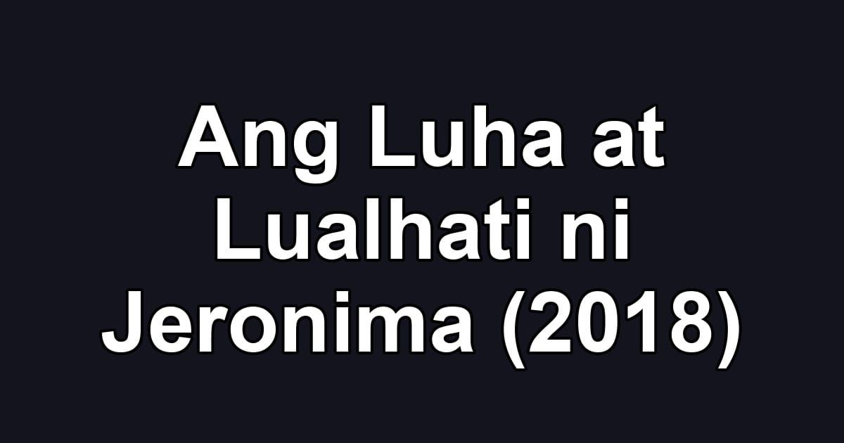 Ang Luha at Lualhati ni Jeronima (2018)