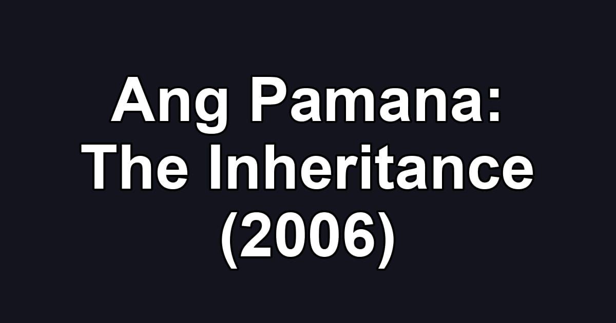 Ang Pamana: The Inheritance (2006)