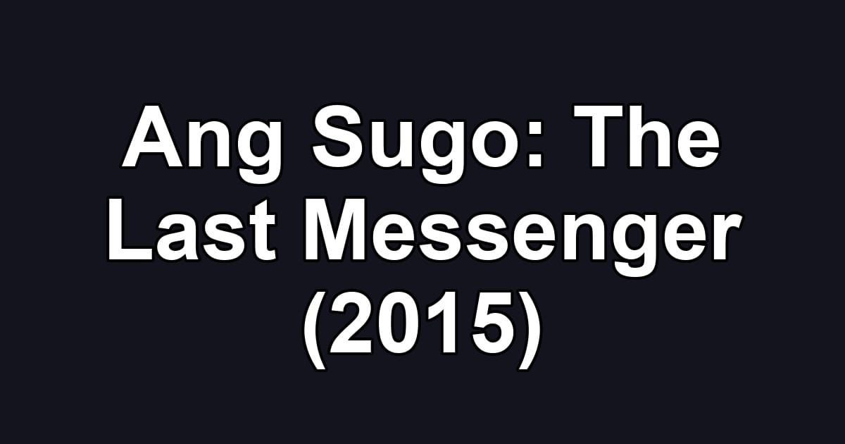 Ang Sugo: The Last Messenger (2015)