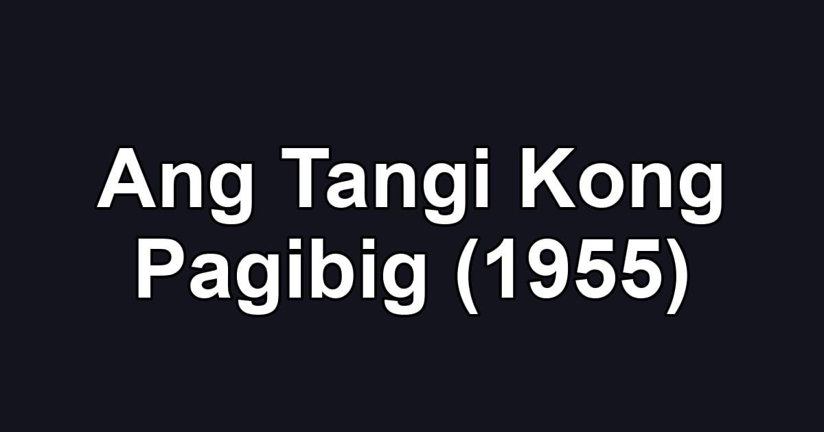 Ang Tangi Kong Pagibig (1955)