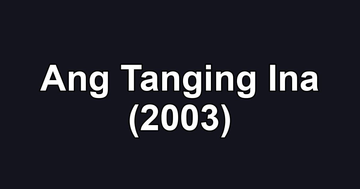 Ang Tanging Ina (2003)