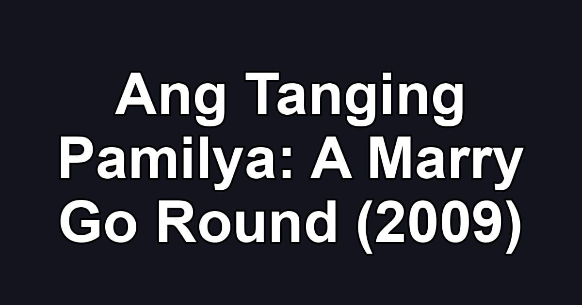 Ang Tanging Pamilya: A Marry Go Round (2009)