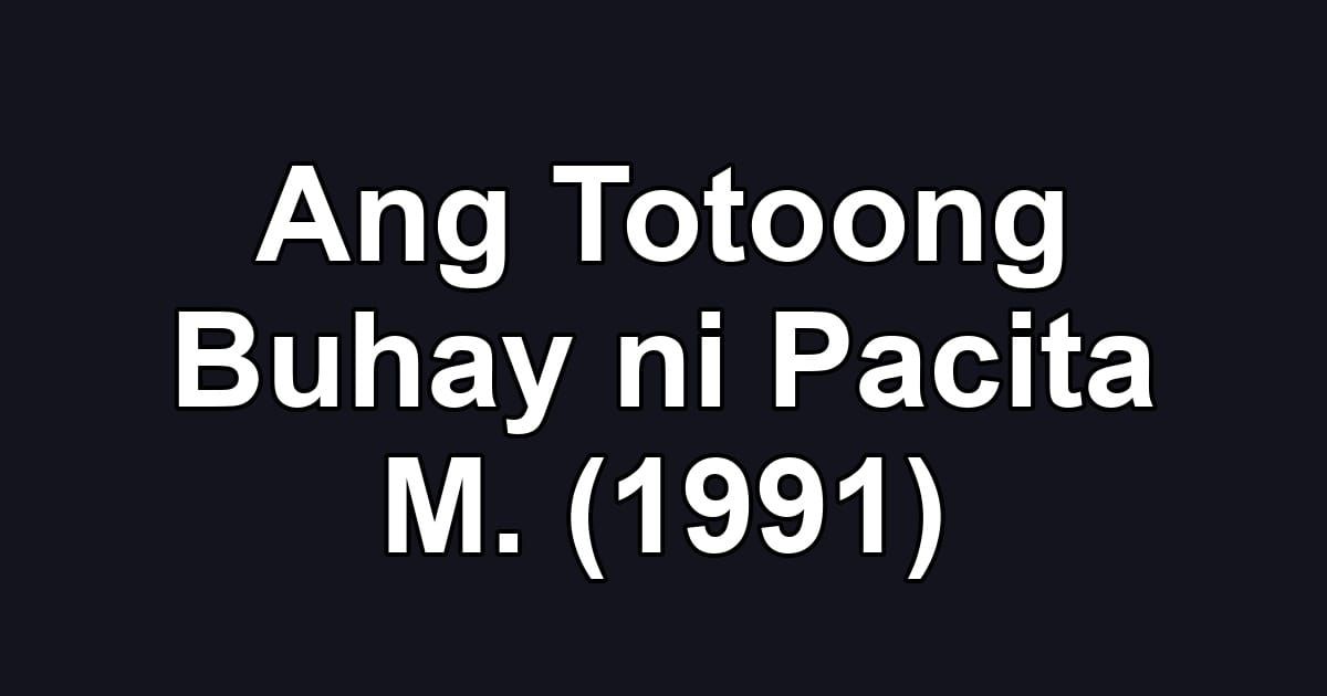 Ang Totoong Buhay ni Pacita M. (1991)