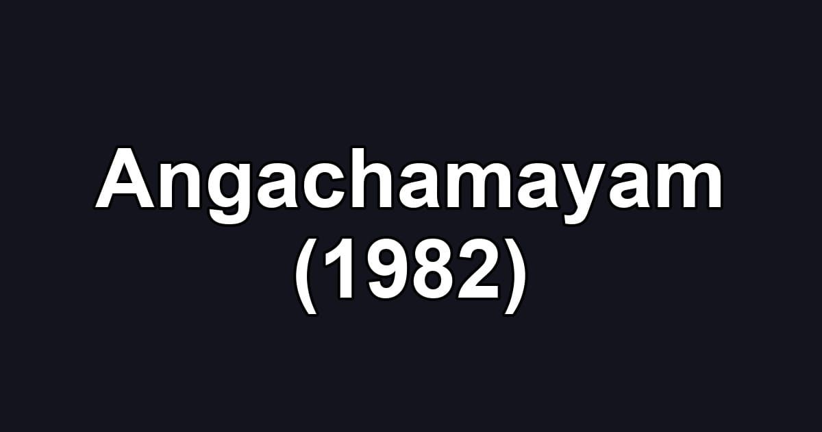 Angachamayam (1982)