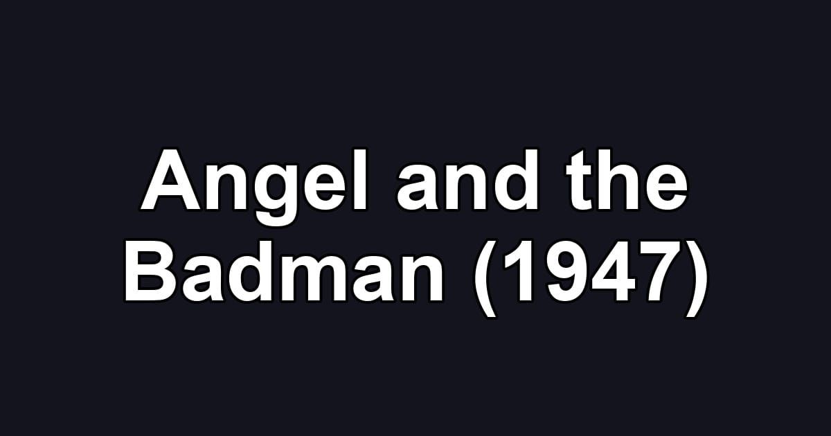 Angel and the Badman (1947)
