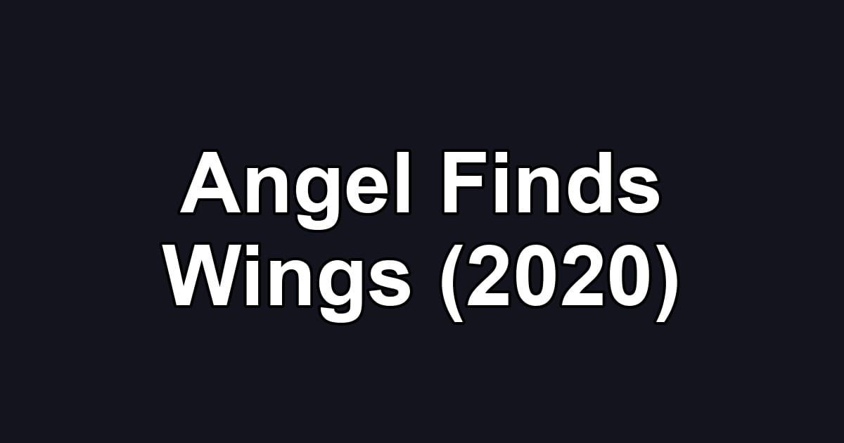 Angel Finds Wings (2020)