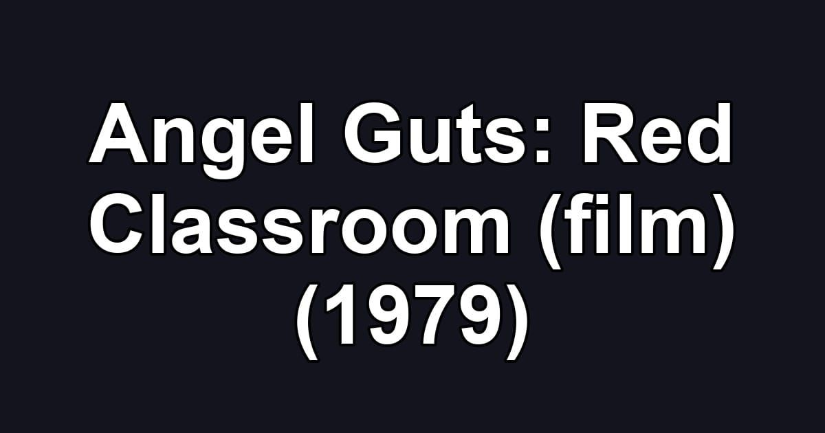 Angel Guts: Red Classroom (film) (1979)