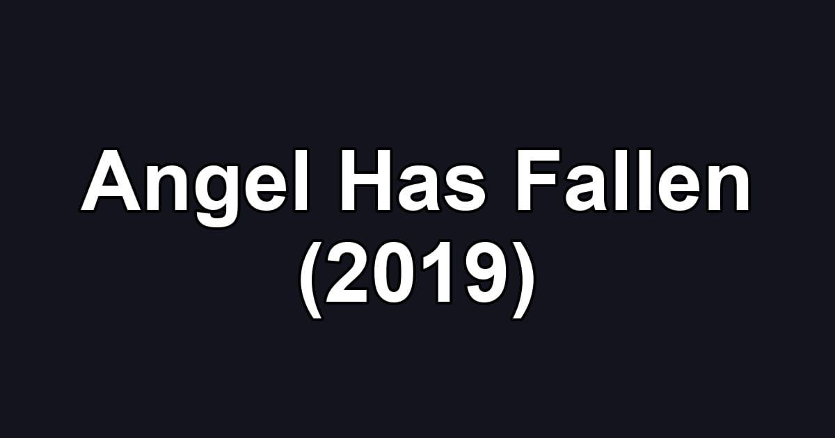 Angel Has Fallen (2019)