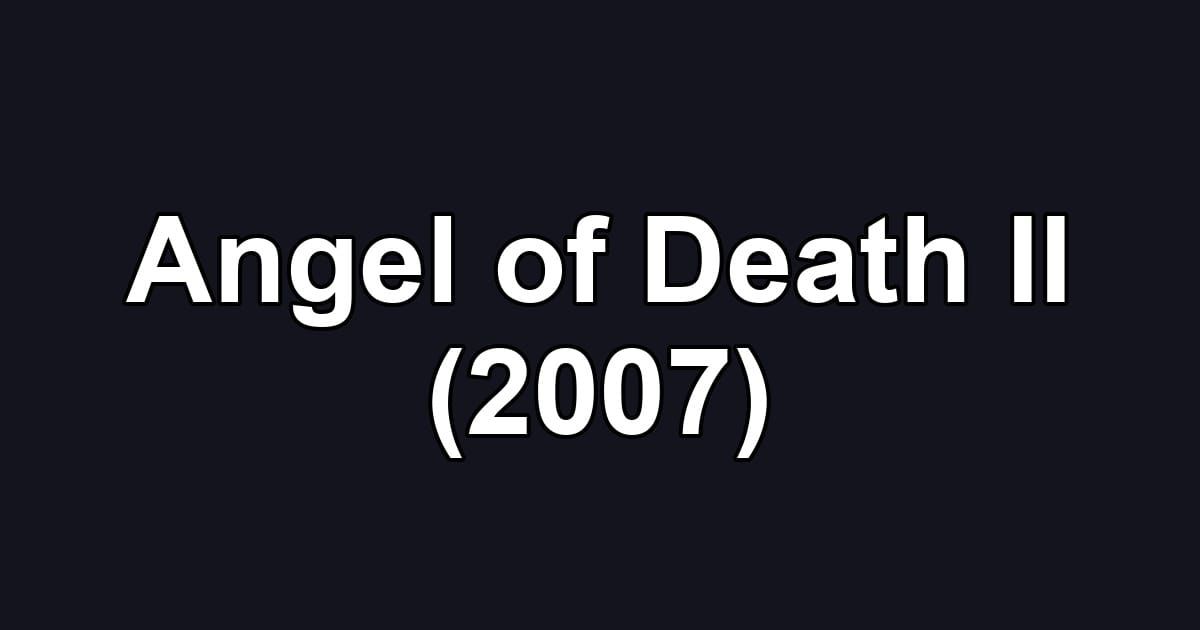 Angel of Death II (2007)