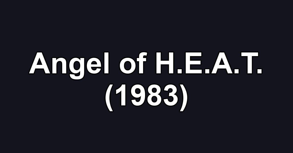 Angel of H.E.A.T. (1983)