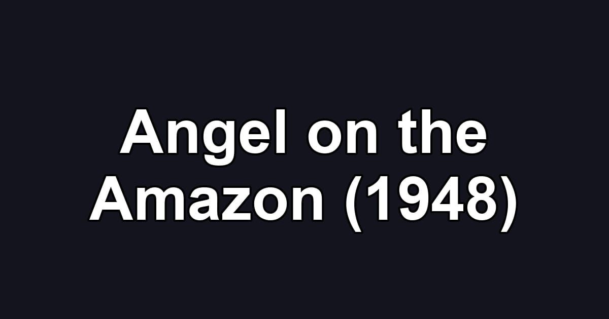 Angel on the Amazon (1948)