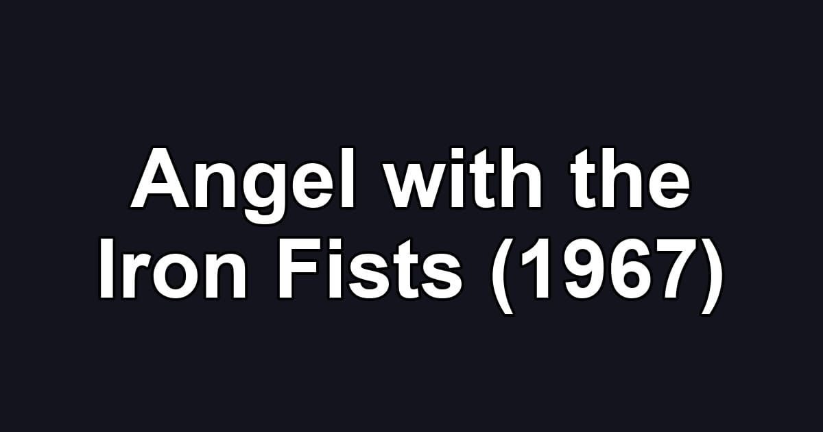 Angel with the Iron Fists (1967)