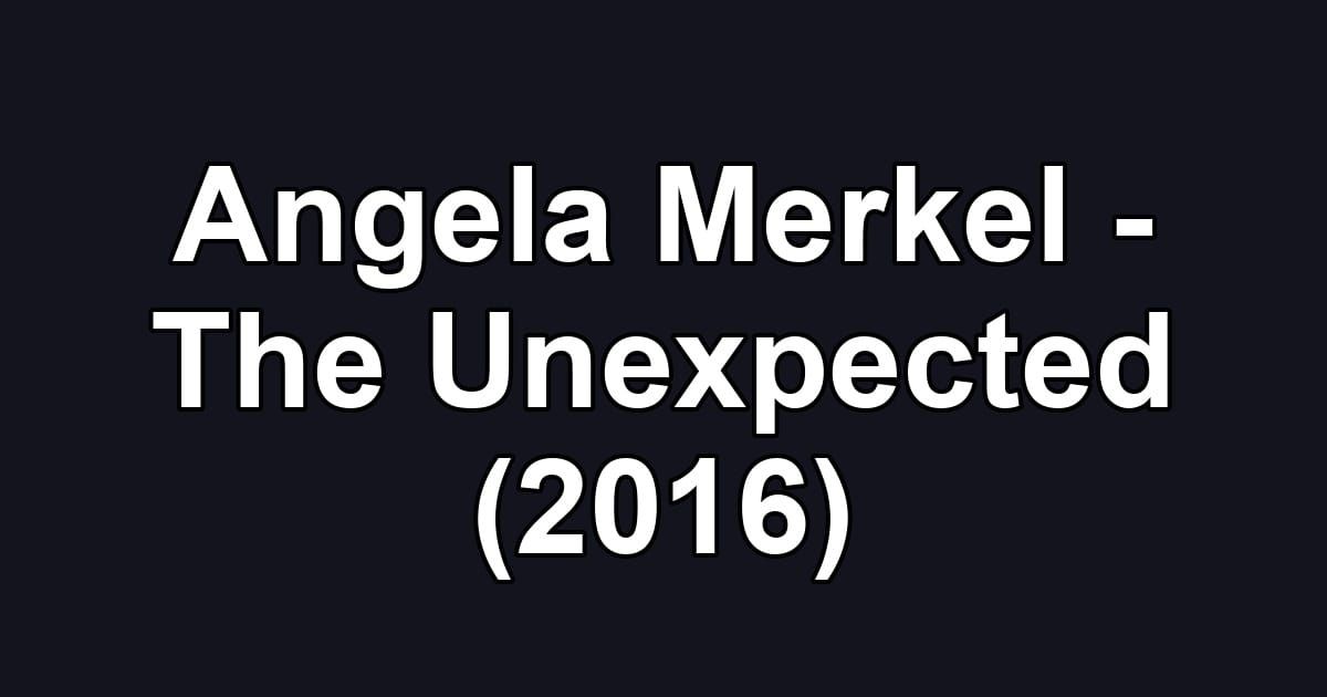 Angela Merkel - The Unexpected (2016)