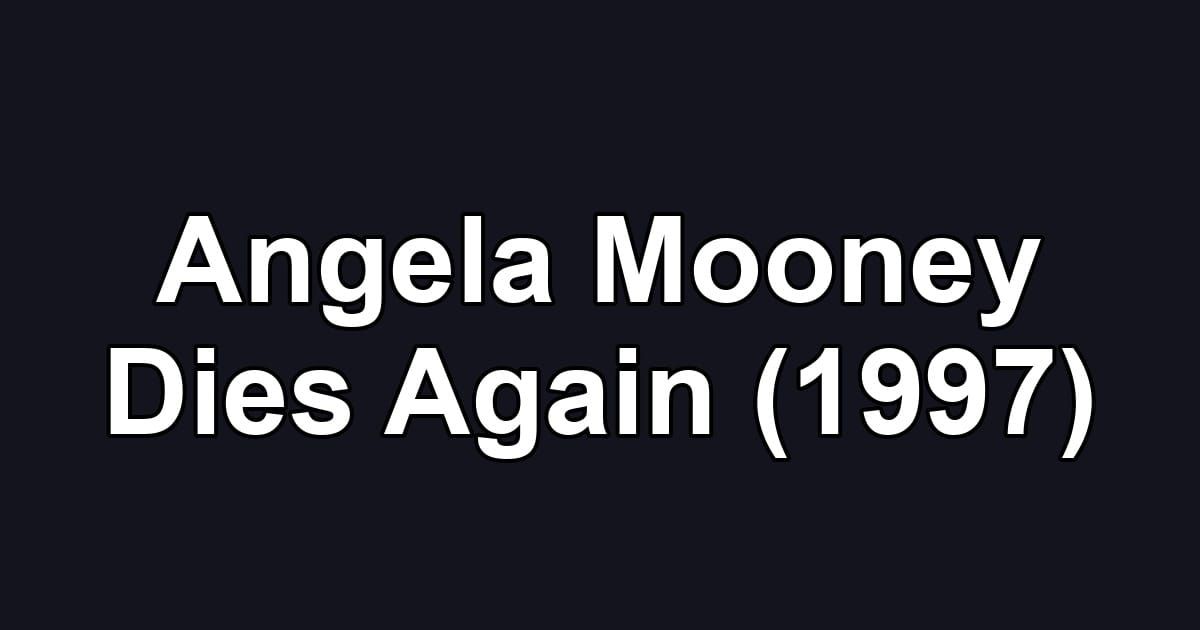 Angela Mooney Dies Again (1997)