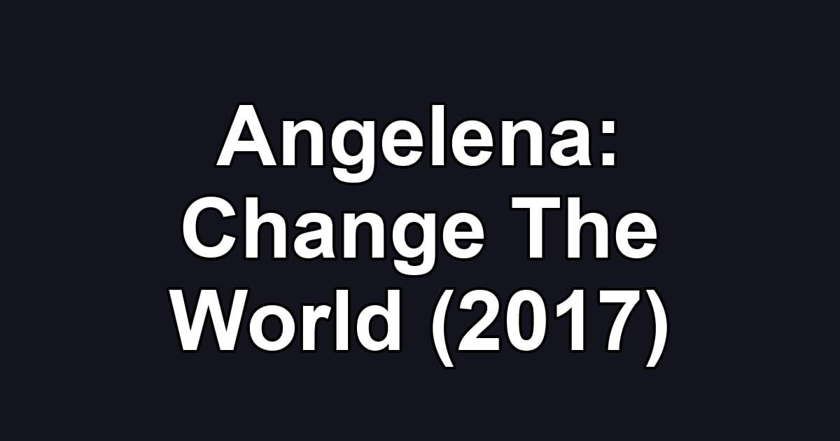 Angelena: Change The World (2017)