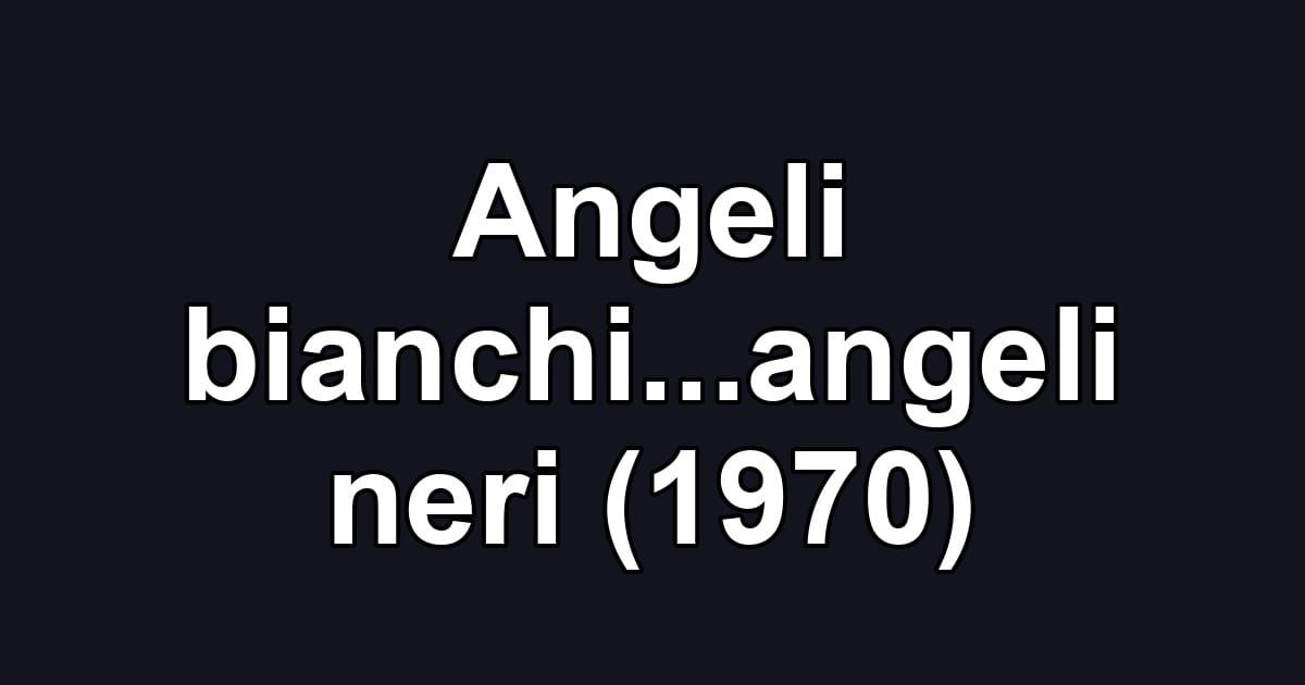 Angeli bianchi...angeli neri (1970)