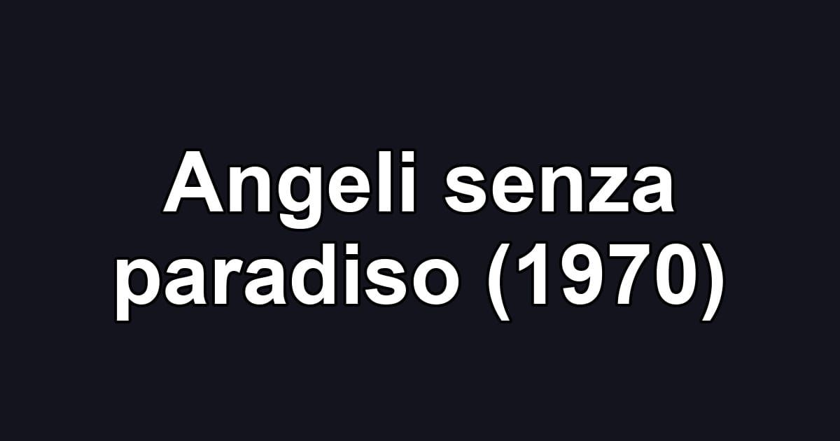 Angeli senza paradiso (1970)