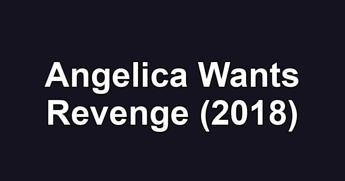 Angelica Wants Revenge (2018)