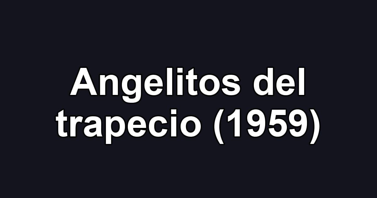 Angelitos del trapecio (1959)