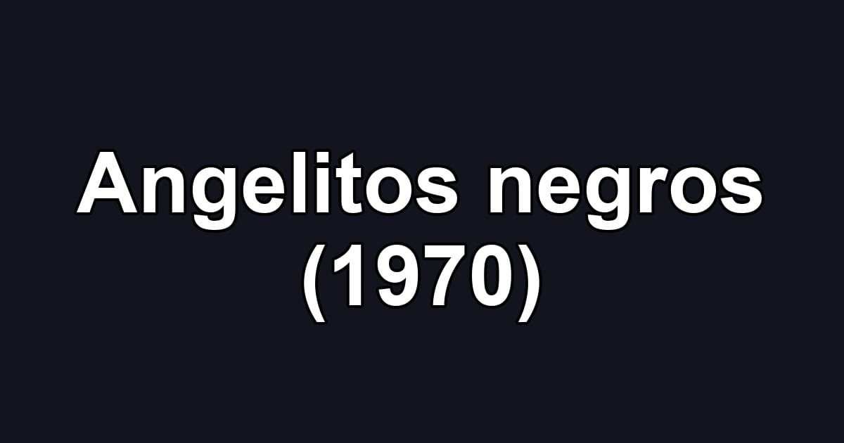 Angelitos negros (1970)