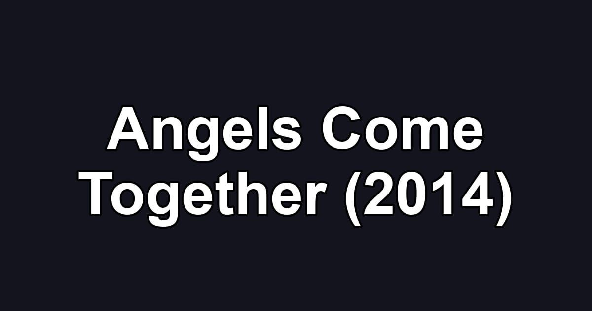 Angels Come Together (2014)