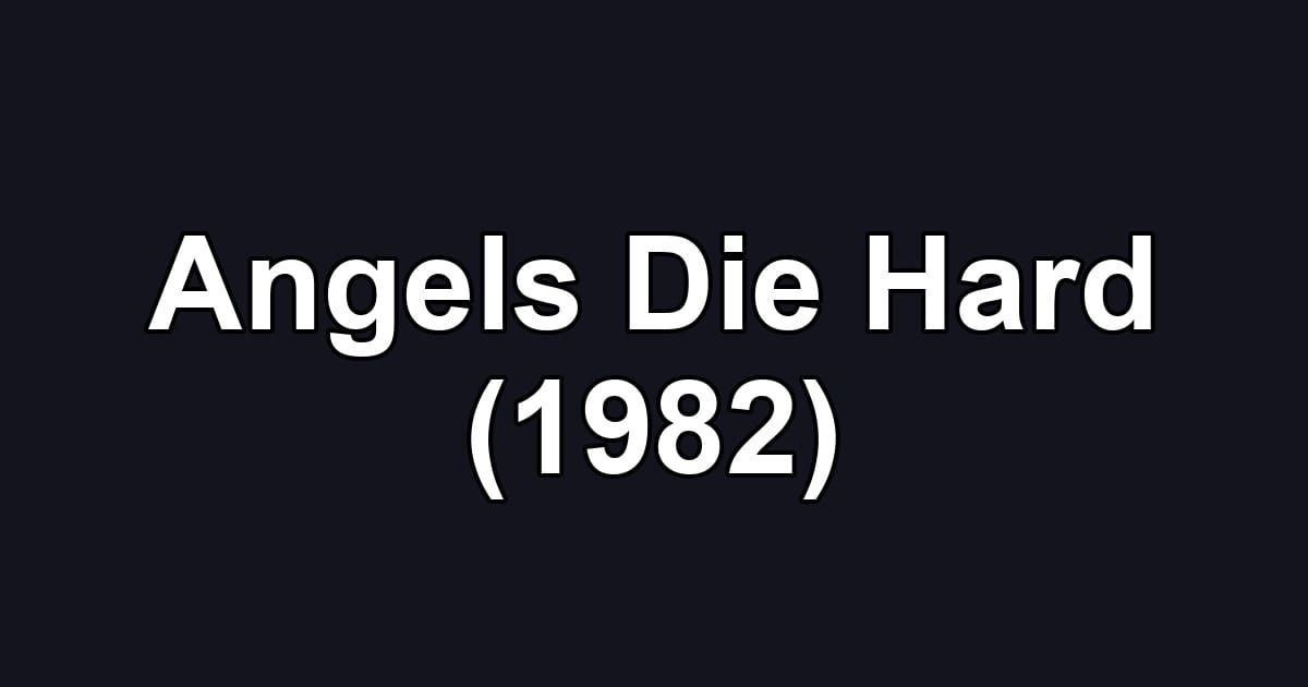Angels Die Hard (1982)