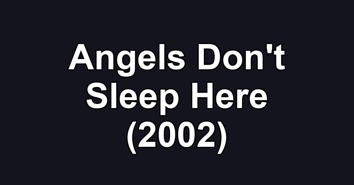 Angels Don't Sleep Here (2002)