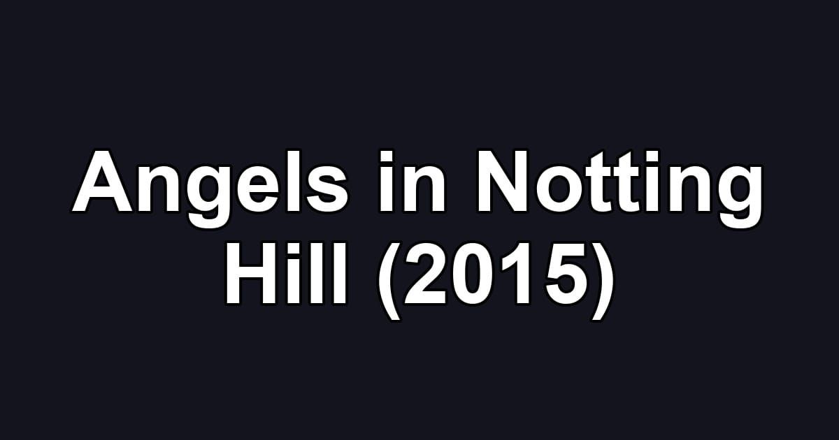 Angels in Notting Hill (2015)