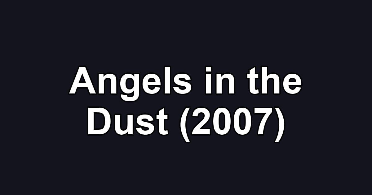 Angels in the Dust (2007)