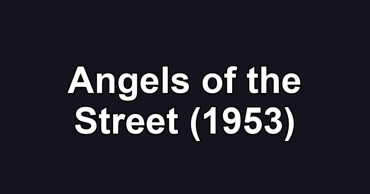 Angels of the Street (1953)