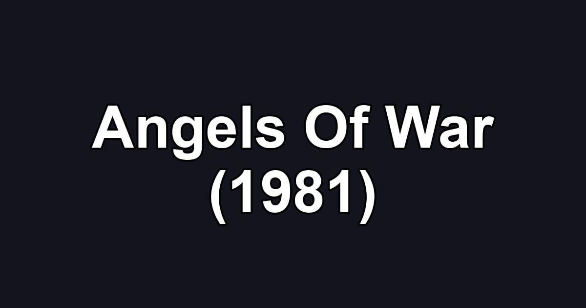 Angels Of War (1981)