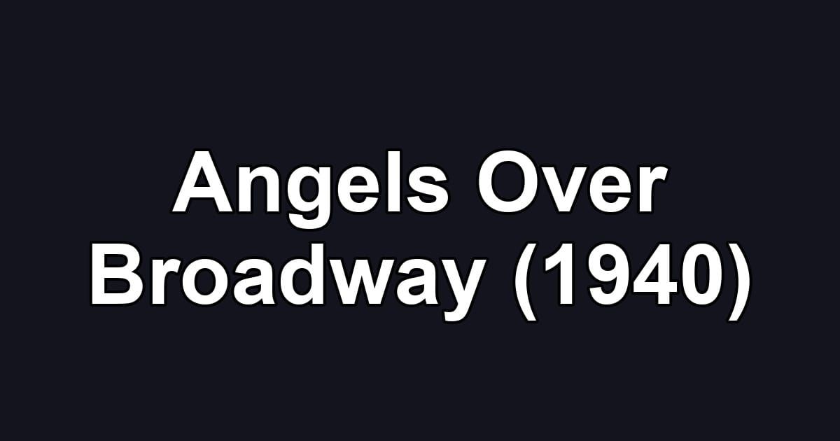 Angels Over Broadway (1940)