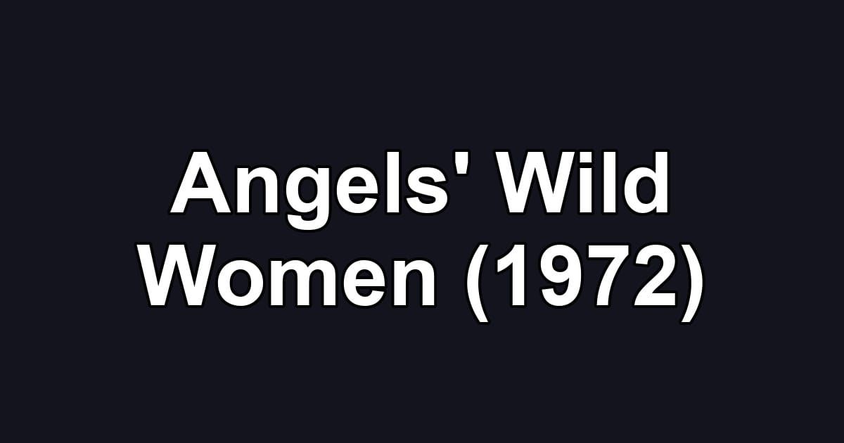 Angels' Wild Women (1972)